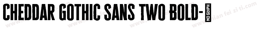 Cheddar Gothic Sans Two Bold字体转换